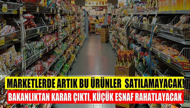Marketler bazı ürünleri satamayacak…  İşte 7 Mayıs’tan itibaren satışı yasaklanamlar