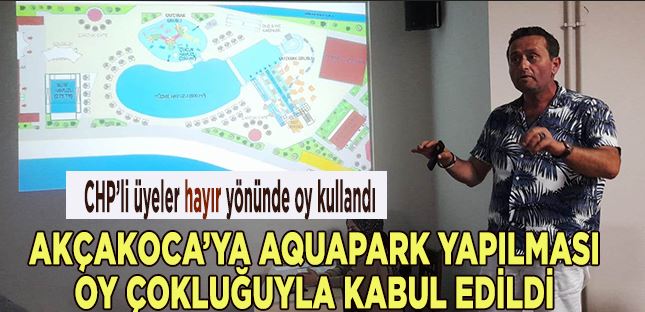 Akçakoca’ya aquapark yapılması kararı CHP’nin muhalefetine rağmen oy çokluğuyla geçti