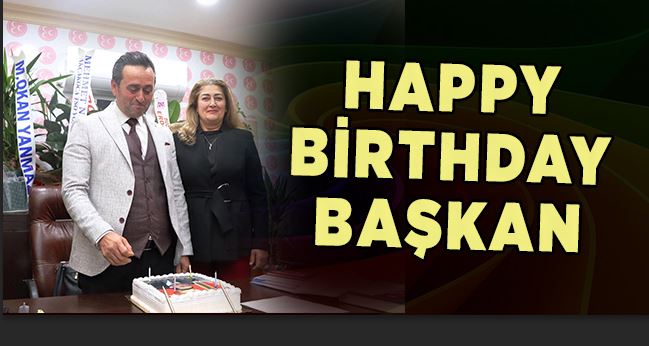 Başkan Yanmaz’a MHP ziyaretinde doğum günü sürprizi