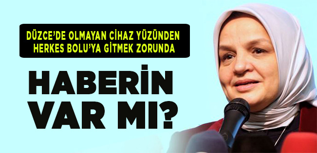 Düzce’ye o cihaz neden temin edilmiyor sayın Keşir?