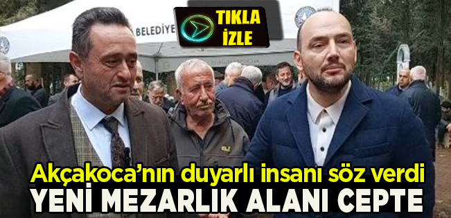DUYARLI AKÇAKOCALI BURHAN ÖZDEMİR’DEN GASİLHANE AÇILIŞINDA YENİ MEZARLIK ALANI SÖZÜ