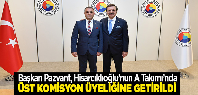TOBB’UN 79. GENEL KURULUNDA BAŞKAN PAZVANT’A ÜST KOMİSYON ÜYELİĞİ