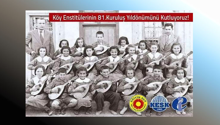 Köy Enstitülerinin 81. kuruluş yıldönümü kutlu olsun