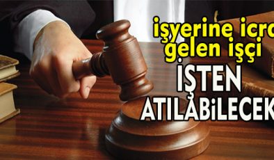 Yargıtay’dan emsal karar!.. İş yerine icra gelen işçiye kötü haber