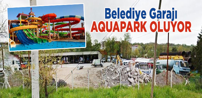 Belediye Garajı Aquapark oluyor… Karar bugün Meclis’te oylamaya sunuluyor