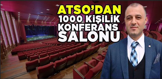 ATSO’dan Akçakoca’ya Bin Kişilik Konferans Salonu!..