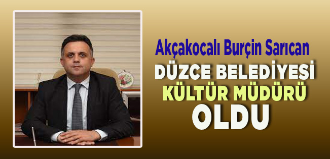 Akçakocalı Burçin Sarıcan Düzce Belediyesi’nde Kültür Müdürlüğü’ne Yükseltildi