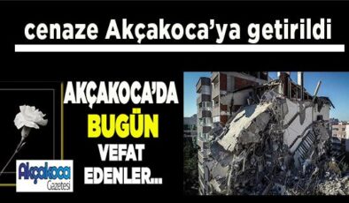 Bir deprem kaybımız daha bugün Akçakoca’da toprağa verilecek