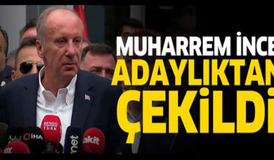 Muharrem İnce adaylıktan çekildi…