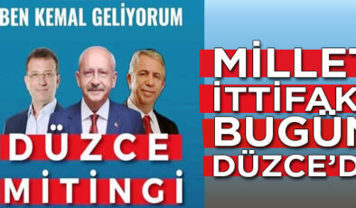 MİLLET İTTİFAKI BUGÜN DÜZCE’YE GELİYOR!