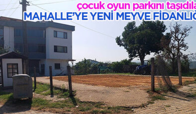 Çocuk Oyun Parkı Taşındı… Yukarı Mahalle’ye Yeni Meyve Fidanlığı…