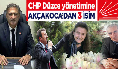 CHP’NİN DÜZCE YÖNETİMİNE AKÇAKOCA’DAN 3 İSİM…