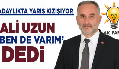 İŞ İNSANI VE SİYASETÇİ ALİ UZUN AK PARTİ BELEDİYE BAŞKAN ADAY ADAYI OLDU