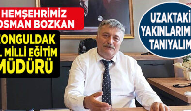 Hemşehrilerimizi Tanıyalım… Zonguldak Milli Eğitim Müdürü Osman Bozkan