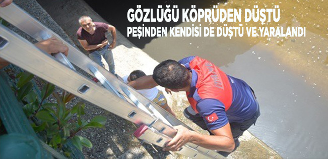 GÖZLÜĞÜ KURTARAYIM DERKEN KÖPRÜDEN DÜŞTÜ