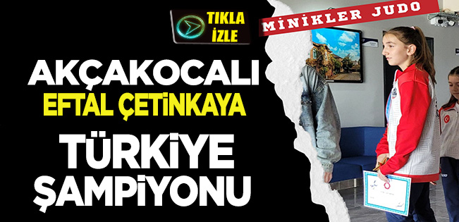 AKÇAKOCALI EFTAL TÜRKİYE ŞAMPİYONU OLDU