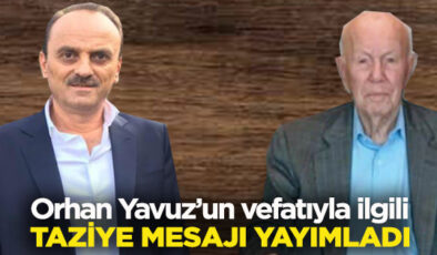 BAŞKAN BÜYÜK, MERHUM ORHAN YAVUZ İÇİN TAZİYE MESAJI YAYIMLADI