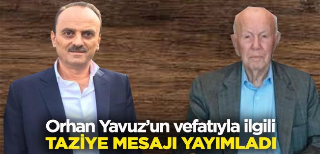 BAŞKAN BÜYÜK, MERHUM ORHAN YAVUZ İÇİN TAZİYE MESAJI YAYIMLADI