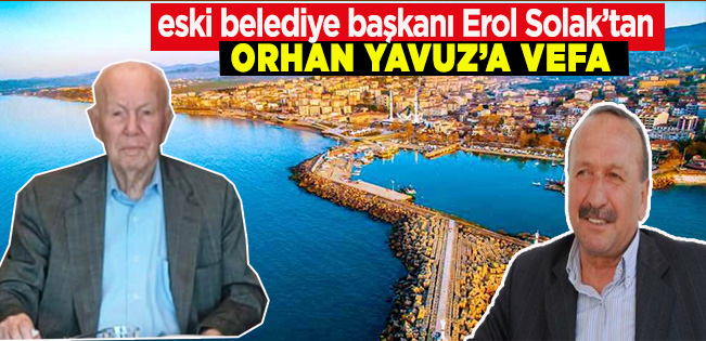 EROL SOLAK’TAN VEFAT EDEN ORHAN YAVUZ’A VEFA…