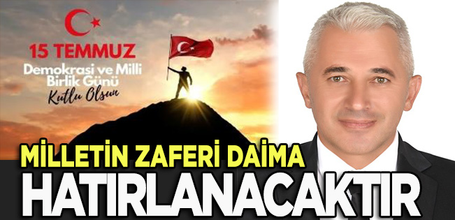 AK PARTİ İLÇE BAŞKANI iŞLEYEN: 15 TEMMUZ MİLLETİN ZAFERİ