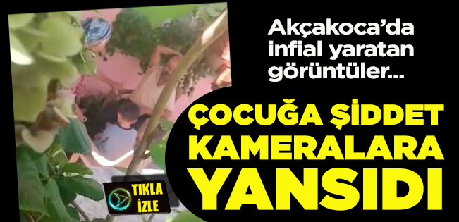 AKÇAKOCA’DA AİLE İÇİ ÇOCUĞA ŞİDDET GÖRÜNTÜLERİ İNFİAL YARATTI