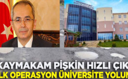 KAYMAKAM PİŞKİN, İLK OLARAK ÜNİVERSİTE YERLEŞKESİ SORUNLARINI ÇÖZECEK