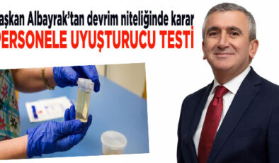 ALBAYRAK’TAN UYUŞTURUCUYA KARŞI HAMLE… ÇALIŞANLAR TESTE TABİ TUTULACAK