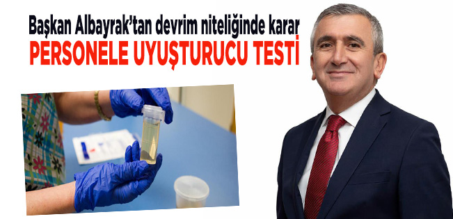 ALBAYRAK’TAN UYUŞTURUCUYA KARŞI HAMLE… ÇALIŞANLAR TESTE TABİ TUTULACAK