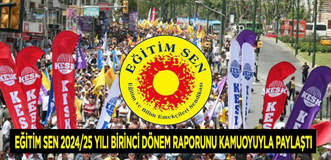 EĞİTİM SEN 2024/25 YILI BİRİNCİ DÖNEM RAPORUNU KAMUOYUYLA PAYLAŞTI