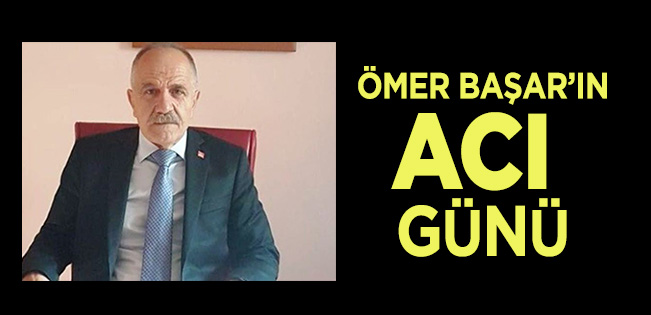 ÖMER BAŞAR’IN BABA ACISI…