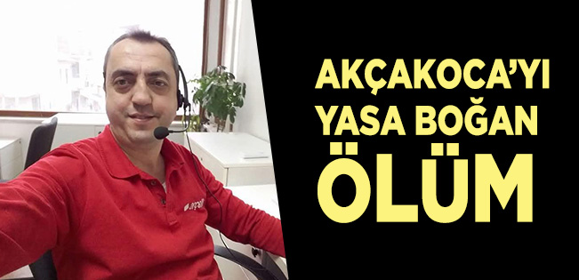 GENÇ YAŞTA VEFATIYLA AKÇAKOCA’YI YASA BOĞDU