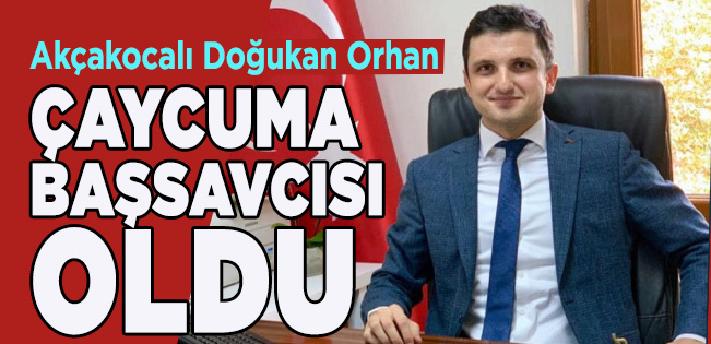 AKÇAKOCALI DOĞUKAN ORHAN ÇAYCUMA BAŞSAVCISI OLDU