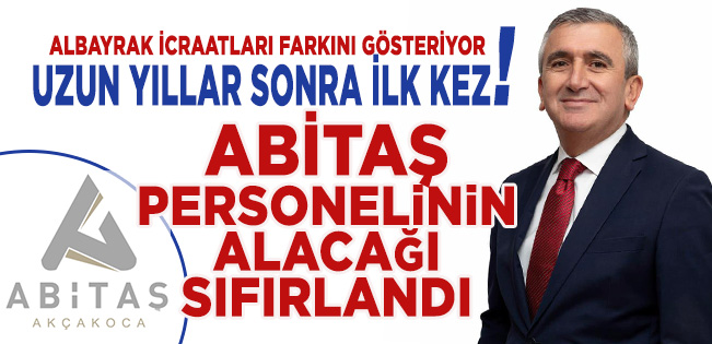 ALBAYRAK İCRAATLARI FARKINI GÖSTERİYOR… ABİTAŞ PERSONELİNİN ALACAĞI SIFIRLANDI