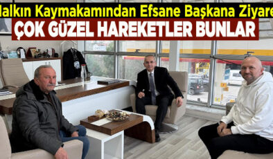 KAYMAKAM PİŞKİN’DEN ESKİ BAŞKAN EROL SOLAK’A ZİYARET