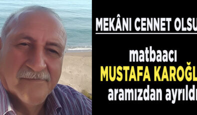 DUAYEN MATBAACI MUSTAFA KAROĞLU VEFAT ETTİ…