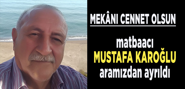 DUAYEN MATBAACI MUSTAFA KAROĞLU VEFAT ETTİ…