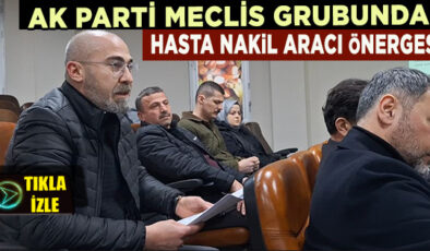 AK PARTİ MECLİS GRUBU AMBULANSLARIN YENİDEN KULLANILMASINA DAİR TEKLİF VERDİ