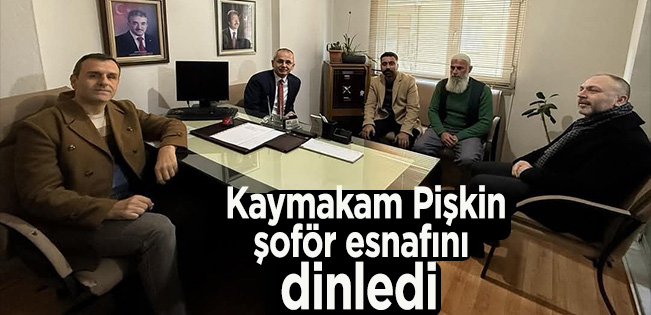 KAYMAKAM PİŞKİN İLÇE ŞOFÖRLERİNİN SORUNLARINI DİNLEDİ