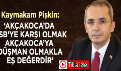 Kaymakam Pişkin: Akçakoca’da OSB karşıtlığı Akçakoca düşmanlığıyla eş değerdir