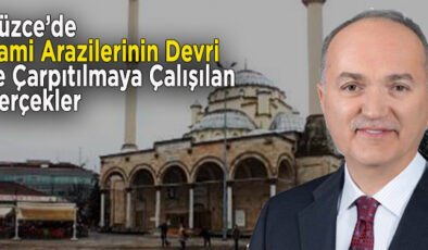 Düzce’de Cami Arazilerinin Devri ve Gerçekler