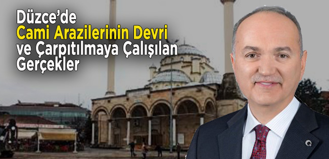 Düzce’de Cami Arazilerinin Devri ve Gerçekler