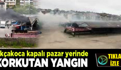 AKÇAKOCA’DA KAPALI PAZAR YERİNDE YANGIN PANİĞİ