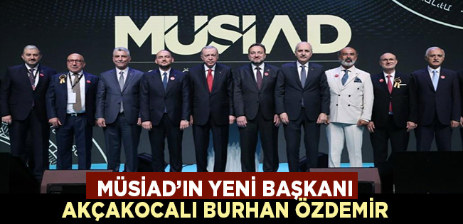 MÜSİAD’IN 28. GENEL KURULU YAPILDI… AKÇAKOCALI BURHAN ÖZDEMİR BAŞKAN SEÇİLDİ