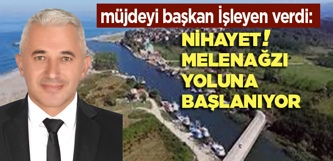 MELENAĞZI KÖY YOLUNA BAŞLANIYOR…