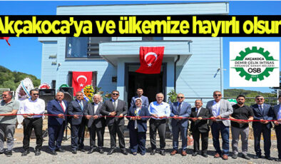 AKÇAKOCA DEMİR-ÇELİK OSB İDARİ HİZMET BİNASI TÖRENLE AÇILDI