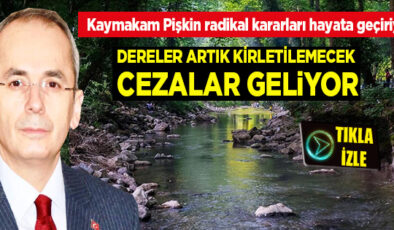 KAYMAKAM PİŞKİN’DEN SERT MESAJ: “DERELERE PİSLİK AKITAN CEZASINI ÖDER!”