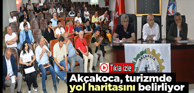 AKÇAKOCA’DA TURİZM MASAYA YATIRILDI: ORTAK AKIL, ORTAK GELECEK…