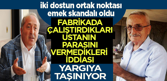 FABRİKALARINDA ÇALIŞTIRDIKLARI USTANIN PARASINI VERMEYİP MAĞDURİYET YAŞATMALARI YARGIYA TAŞINIYOR