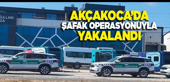 O Firmanın Sahibi Akçakoca’da Şafak Operasyonuyla Yakalandı…
