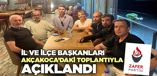 ZAFER PARTİSİ’NDE YENİ ATAMALAR: DÜZCE VE AKÇAKOCA TEŞKİLATLARI NETLEŞTİ
